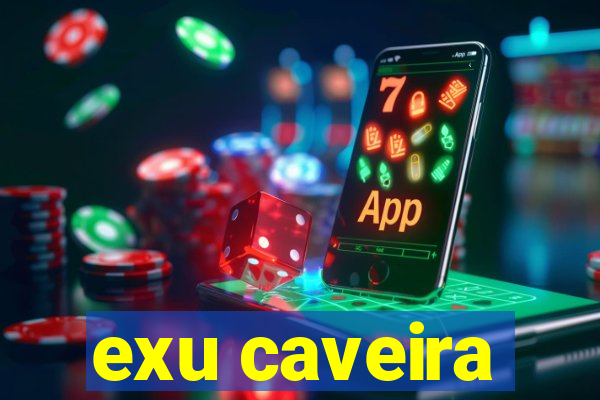 exu caveira